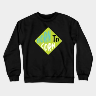 Cornhole Born to Corn Crewneck Sweatshirt